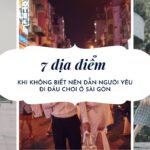 7 nơi khi không biết nên dẫn người yêu đi đâu chơi ở Sài Gòn