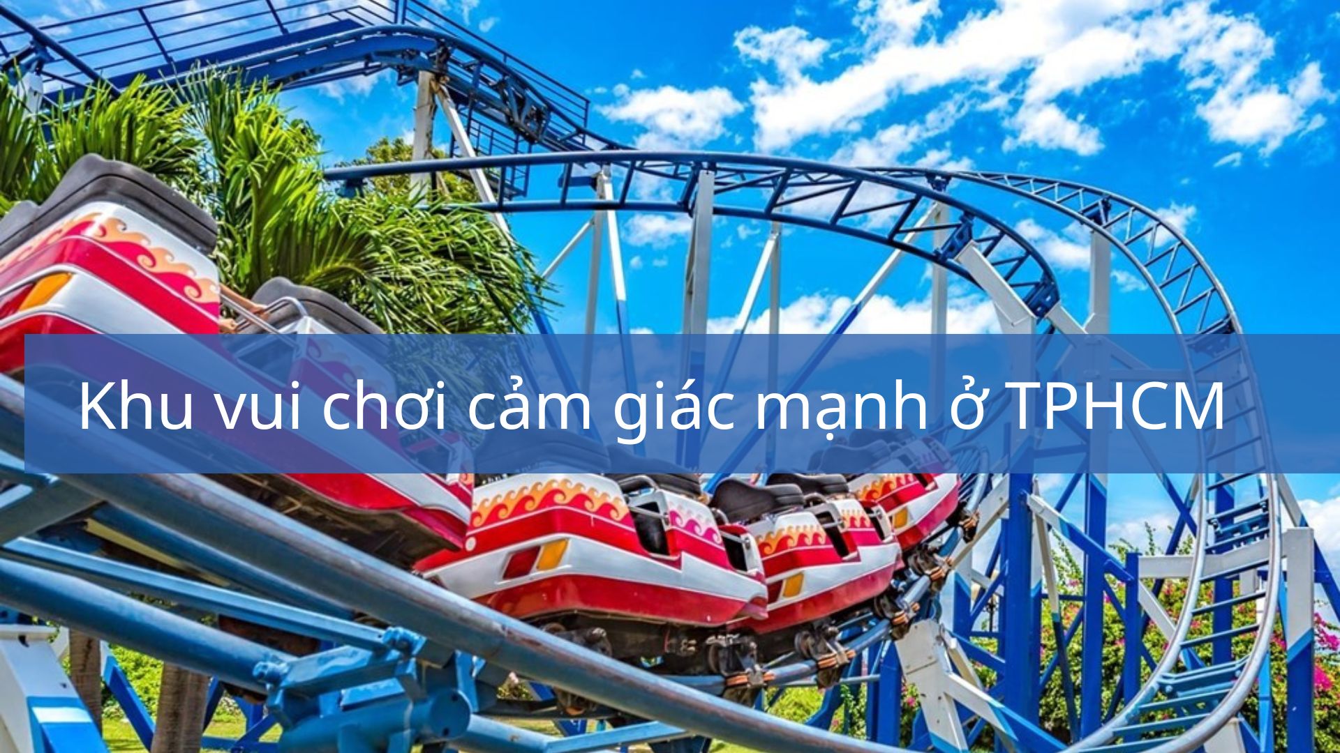 Top 7 những khu vui chơi cảm giác mạnh ở TP. Hồ Chί Minh