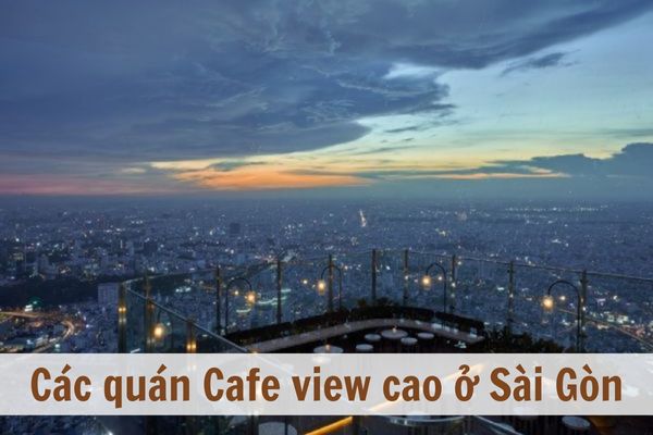 [TOP 10] Những quán cafe view đẹp trên cao ở Sài Gòn
